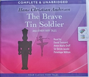 The Brave Tin Soldier and other fairy tales written by Hans Christian Anderson performed by David Tennant, Anne-Marie Duff, Sir Derek Jacobi and Penelope Wilton on Audio CD (Unabridged)